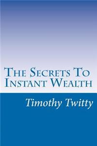 Secrets To Instant Wealth