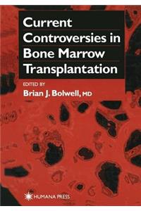 Current Controversies in Bone Marrow Transplantation