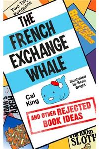 The French Exchange Whale and Other Rejected Book Ideas