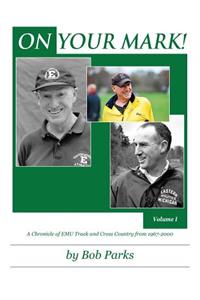 ON YOUR MARK! A Chronicle of EMU Track and Cross Country from 1967-2000