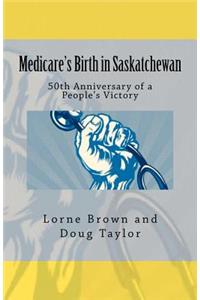 Medicare's Birth in Saskatchewan