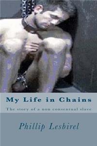 My Life in Chains: My Story as a Non Consentual Slave