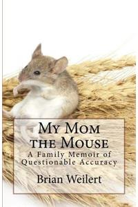 My Mom the Mouse (A Family Memoir of Questionable Accuracy)