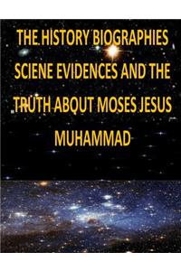 History, Biographies, Science, Evidences And The Truth About Moses, Jesus, Muhammad