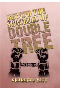 Beyond the Shackles of Double Tree