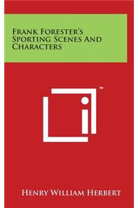 Frank Forester's Sporting Scenes and Characters