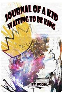 Journal of a Kid Waiting to be King