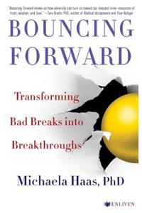 Bouncing Forward: Transforming Bad Breaks Into Breakthroughs
