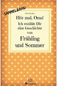 Hör mal, Oma! Ich erzähle Dir eine Geschichte von Frühling und Sommer
