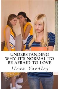 Understanding Why It's Normal to Be Afraid to Love