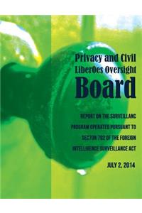 PRIVACY AND CIVIL LIBERTIES OVERSIGHT BOARD Report on the Surveillance Program Operated Pursuant to Section 702 of the Foreign Intelligence Surveillance Act
