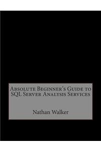 Absolute Beginner's Guide to SQL Server Analysis Services