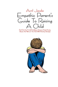 Empathic Parent's Guide To Raising A Child