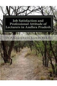 Job Satisfaction and Professional Attitude of Lecturers in Andhra Pradesh: Job Satisfaction and Professional Attitude