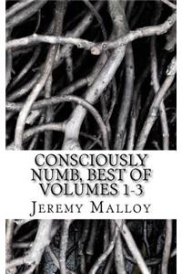 Consciously Numb, Best Of Volumes 1-3