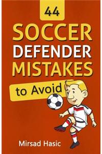 44 Soccer Defender Mistakes to Avoid