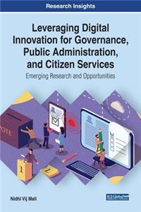 Leveraging Digital Innovation for Governance, Public Administration, and Citizen Services: Emerging Research and Opportunities