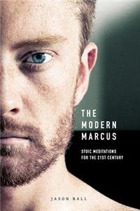 Modern Marcus: Stoic Meditations for the 21st Century