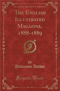 The English Illustrated Magazine, 1888-1889 (Classic Reprint)