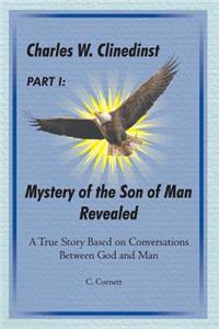 Charles W. Clinedinst Part I Mystery of Son of Man Revealed