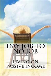 Day Job to No Job: Living on Passive Income