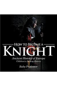 How to Become a Knight - Ancient History of Europe Children's Ancient History
