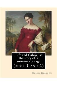 Life and Gabriella; the story of a woman's courage. NOVEL By