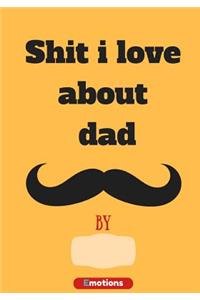 Shit i love about dad