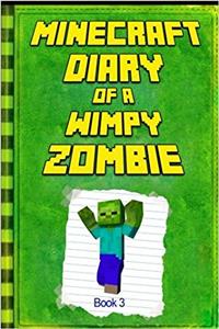 Minecraft Diary of a Wimpy Zombie: Legendary Minecraft Diary. an Unnoficial Minecraft Adventure Story Book for Kids: 3 (Minecraft Diary of a Wimpy Zombie Books)