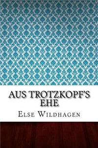 Aus Trotzkopf's Ehe