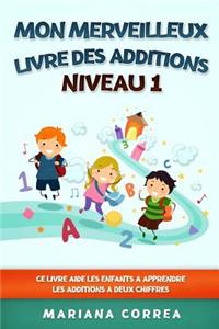 MON MERVEILLEUX LIVRE Des ADDITIONS NIVEAU 1