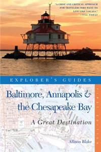 Explorer's Guide Baltimore, Annapolis & The Chesapeake Bay: A Great Destination
