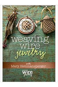 Weaving Wire Jewelry with Mary Hettmansperger