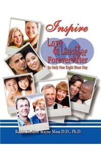 Inspire Love and Laughter Forever After in Only One Eight Hour Day