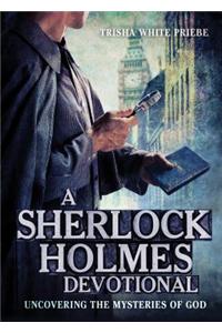 A Sherlock Holmes Devotional: Uncovering the Mysteries of God