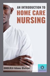 AN INTRODUCTION TO HOME CARE NURSING