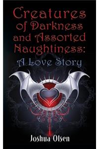 Creatures of Darkness and Assorted Naughtiness: A Love Story