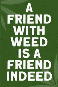 A friend with weed is a friend indeed