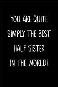 You Are Quite Simply The Best Half Sister In The World!