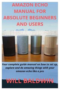 Amazon Echo Manual for Absolute Beginners and Users