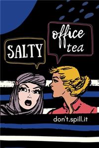 SALTY OFFICE TEA Don't Spill It