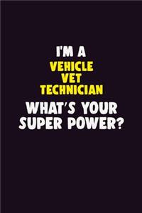 I'M A Vehicle VET Technician, What's Your Super Power?