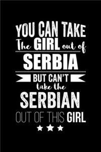 Can take Girl out of Serbia but can't take the Serbian out of the girl Pride Proud Patriotic 120 pages 6 x 9 Notebook