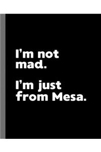 I'm not mad. I'm just from Mesa.