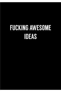 Fucking Awesome Ideas