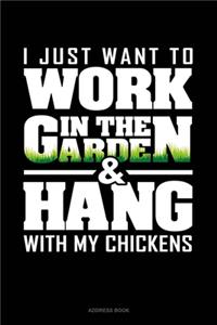 I Just Want To Work In The Garden & Hang With My Chickens