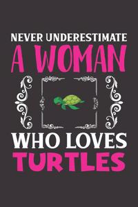 Never Underestimate A Woman Who Loves Turtles