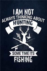 I am not Always Thinking About Hunting Sometimes It's Fishing