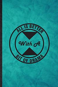 All Is Better with a Bit of Drama