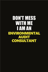 Don't Mess With Me I Am An Environmental Audit Consultant